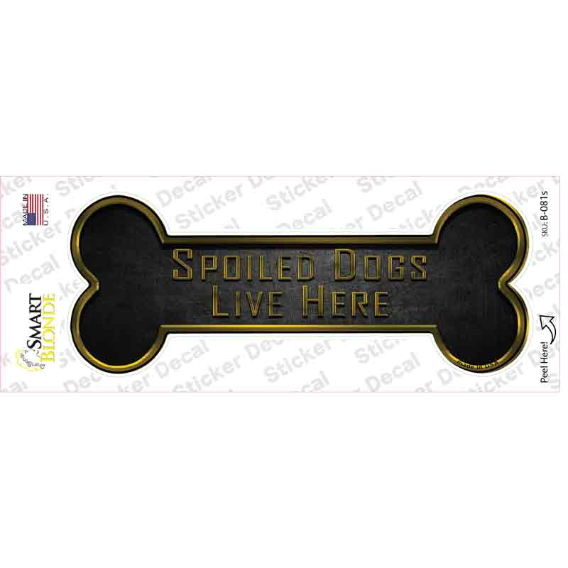 Spoiled Dogs Live Here Novelty Bone Sticker Decal Small