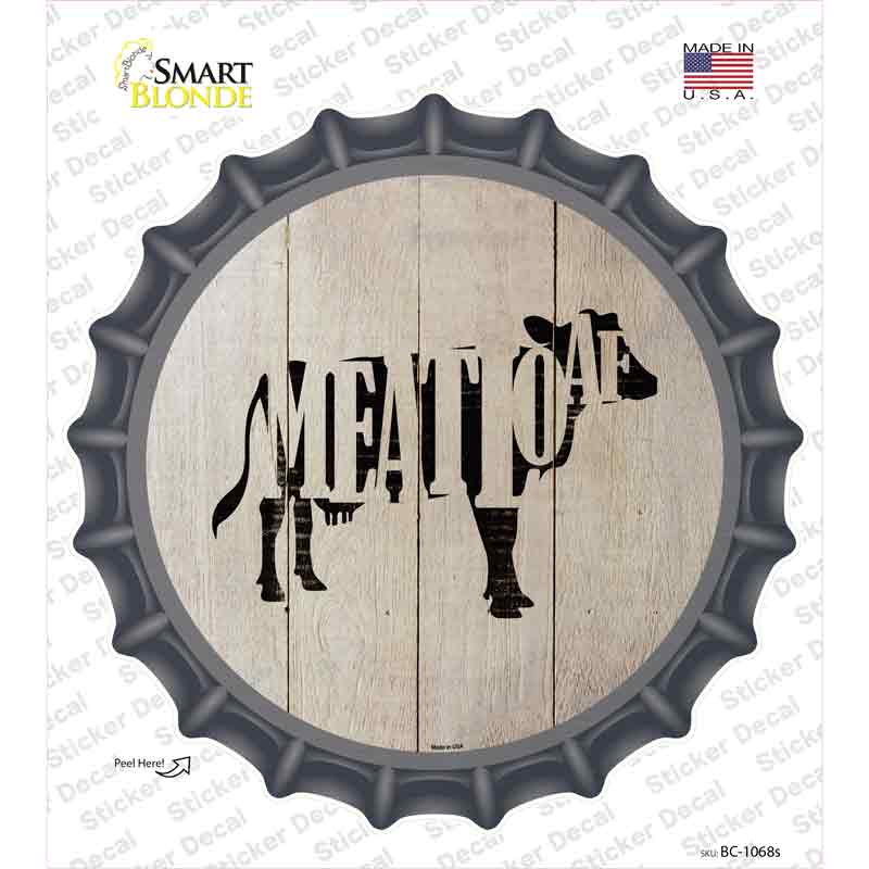 Cows Make Meatloaf Novelty Bottle Cap Sticker Decal Small