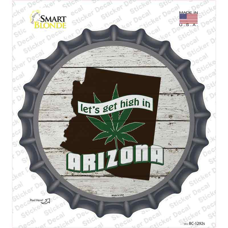 Lets Get High In Arizona Novelty Bottle Cap Sticker Decal Small