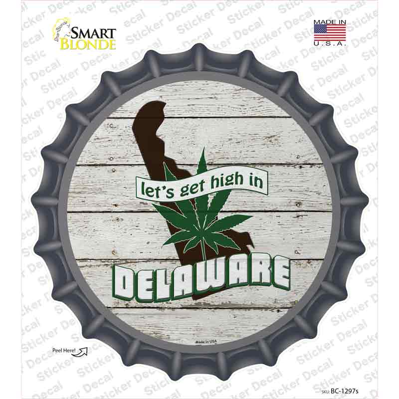 Lets Get High In Delaware Novelty Bottle Cap Sticker Decal Small