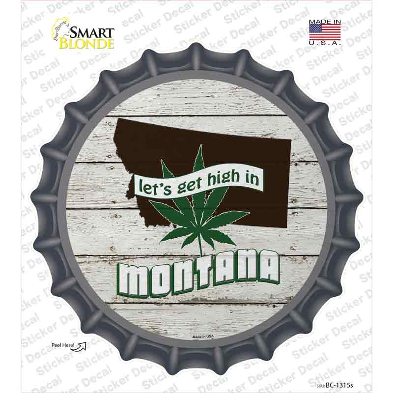 Lets Get High In Montana Novelty Bottle Cap Sticker Decal Small