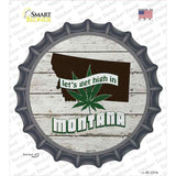 Lets Get High In Montana Novelty Bottle Cap Sticker Decal Small