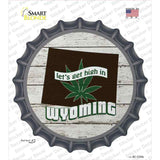 Lets Get High In Wyoming Novelty Bottle Cap Sticker Decal Small