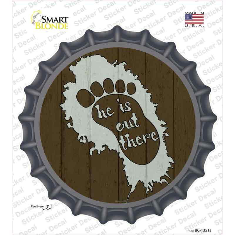 He Is Out There Novelty Bottle Cap Sticker Decal Small