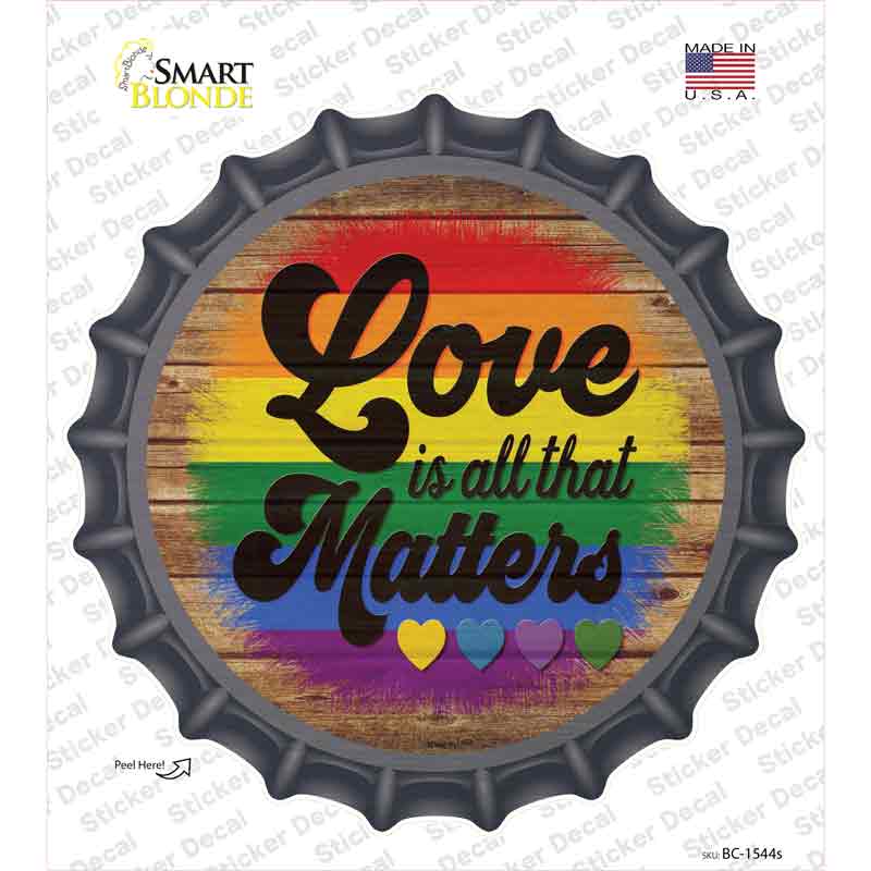 Love All That Matters Rainbow Novelty Bottle Cap Sticker Decal Small