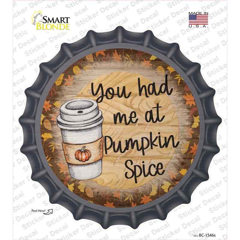 Had Me At Pumpkin Spice Novelty Bottle Cap Sticker Decal Small