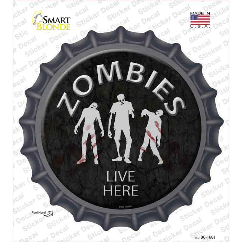 Zombies Live Here Novelty Bottle Cap Sticker Decal Small