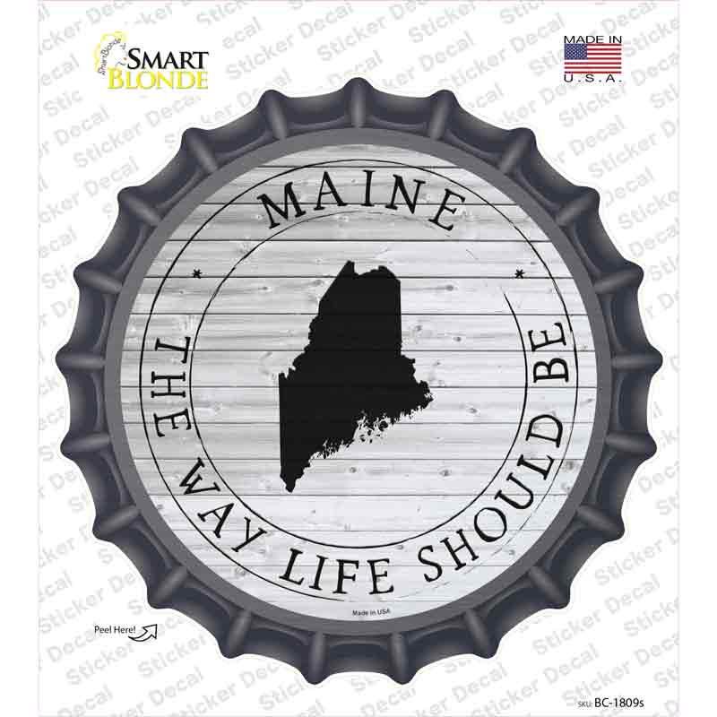 Maine Way Life Should Be Novelty Bottle Cap Sticker Decal Small