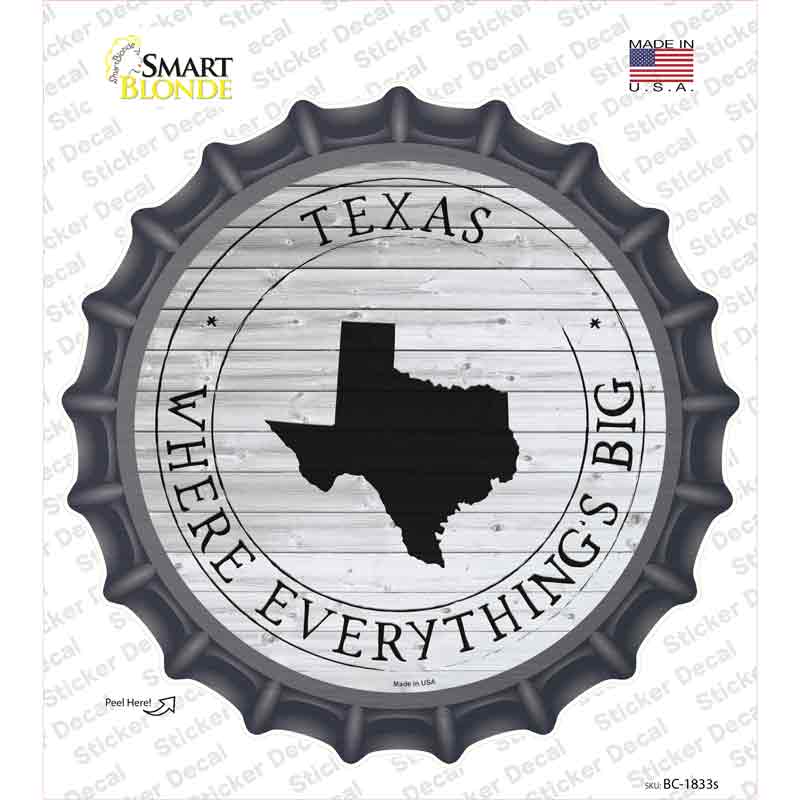 Texas Where Everythings Big Novelty Bottle Cap Sticker Decal Small