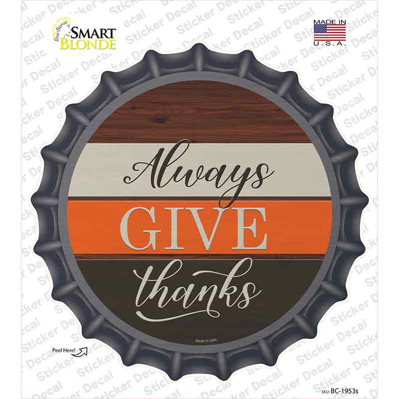 Always Give Thanks Novelty Bottle Cap Sticker Decal Small