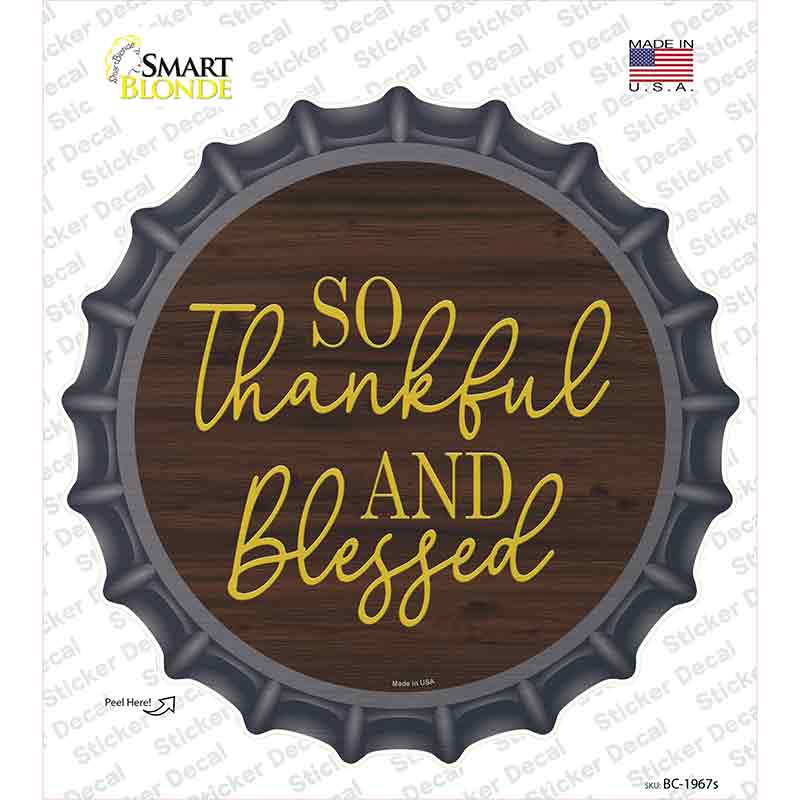 So Thankful And Blessed Novelty Bottle Cap Sticker Decal Small