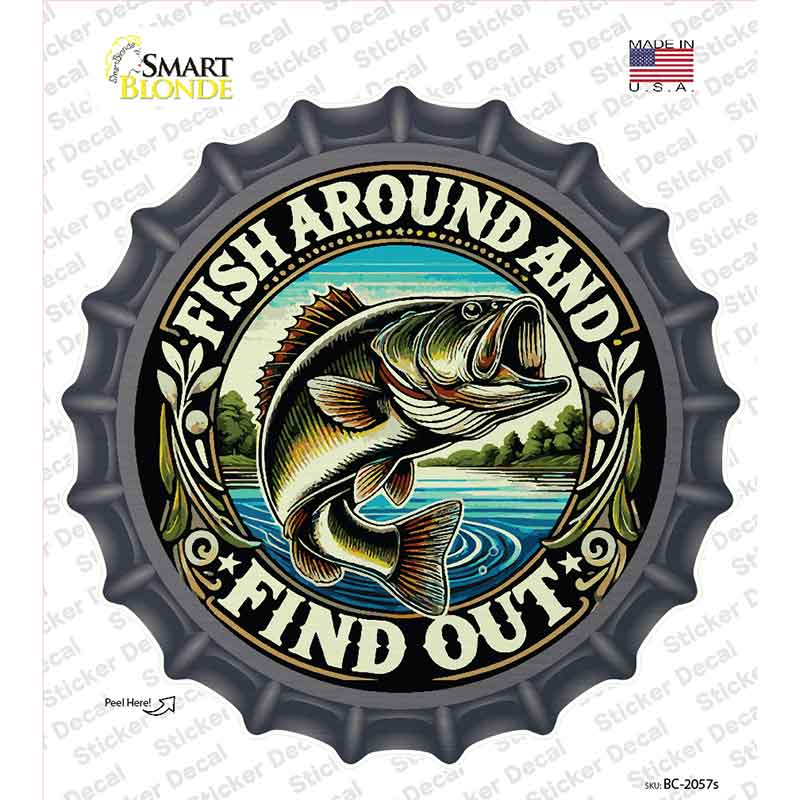 Fish Around and Find Out Novelty Bottle Cap Sticker Decal BC-2057s