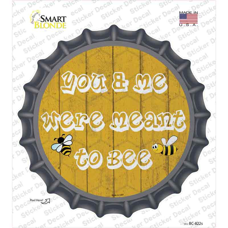 You and Me Were Meant To Bee Novelty Bottle Cap Sticker Decal Small