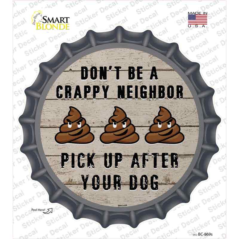 Crappy Neighbor Novelty Bottle Cap Sticker Decal Small