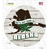 Lets Get High In Alaska Novelty Circle Sticker Decal Small