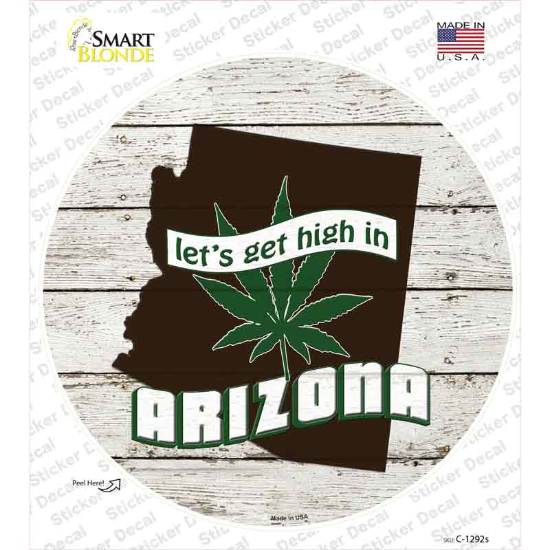 Lets Get High In Arizona Novelty Circle Sticker Decal Small