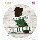 Lets Get High In California Novelty Circle Sticker Decal Small