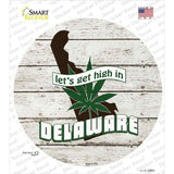 Lets Get High In Delaware Novelty Circle Sticker Decal Small