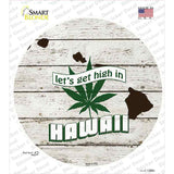 Lets Get High In Hawaii Novelty Circle Sticker Decal Small