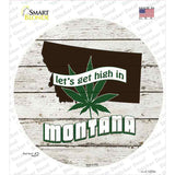 Lets Get High In Montana Novelty Circle Sticker Decal Small