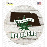 Lets Get High In Nebraska Novelty Circle Sticker Decal Small