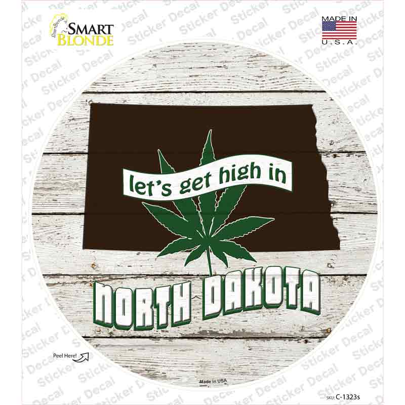 Lets Get High In North Dakota Novelty Circle Sticker Decal Small