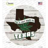 Lets Get High In Texas Novelty Circle Sticker Decal Small