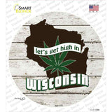 Lets Get High In Wisconsin Novelty Circle Sticker Decal Small