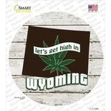 Lets Get High In Wyoming Novelty Circle Sticker Decal Small