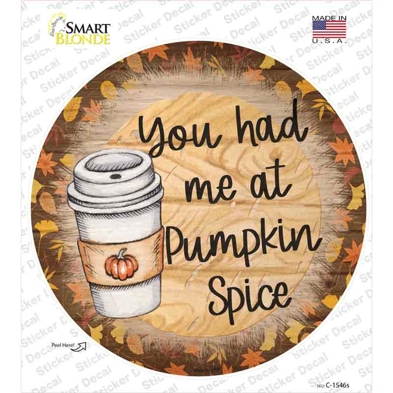 Had Me At Pumpkin Spice Novelty Circle Sticker Decal Small