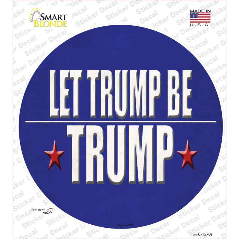 Let Trump Be Trump Novelty Circle Sticker Decal Small