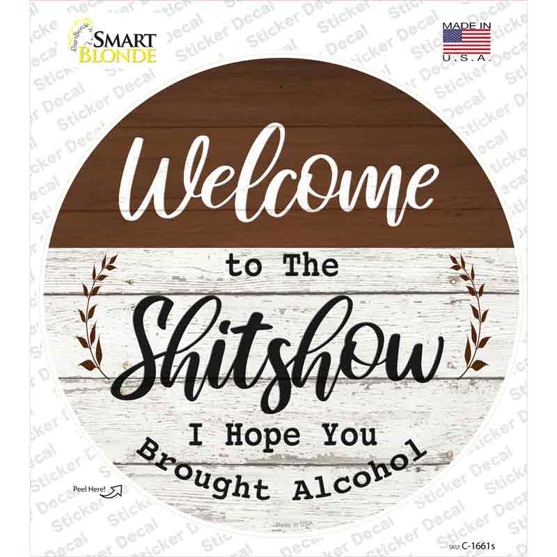 Welcome to the Shitshow Alcohol Novelty Circle Sticker Decal Small