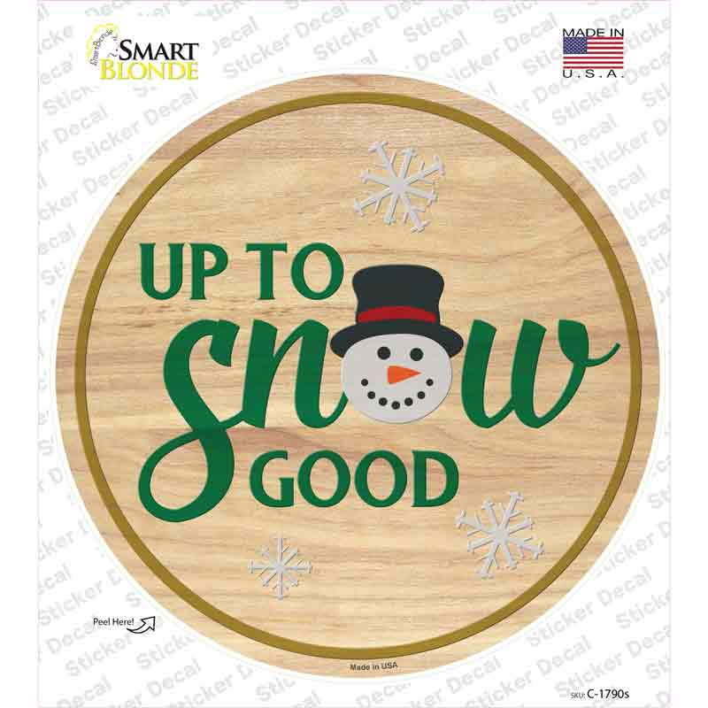 Up To Snow Good Novelty Circle Sticker Decal Small