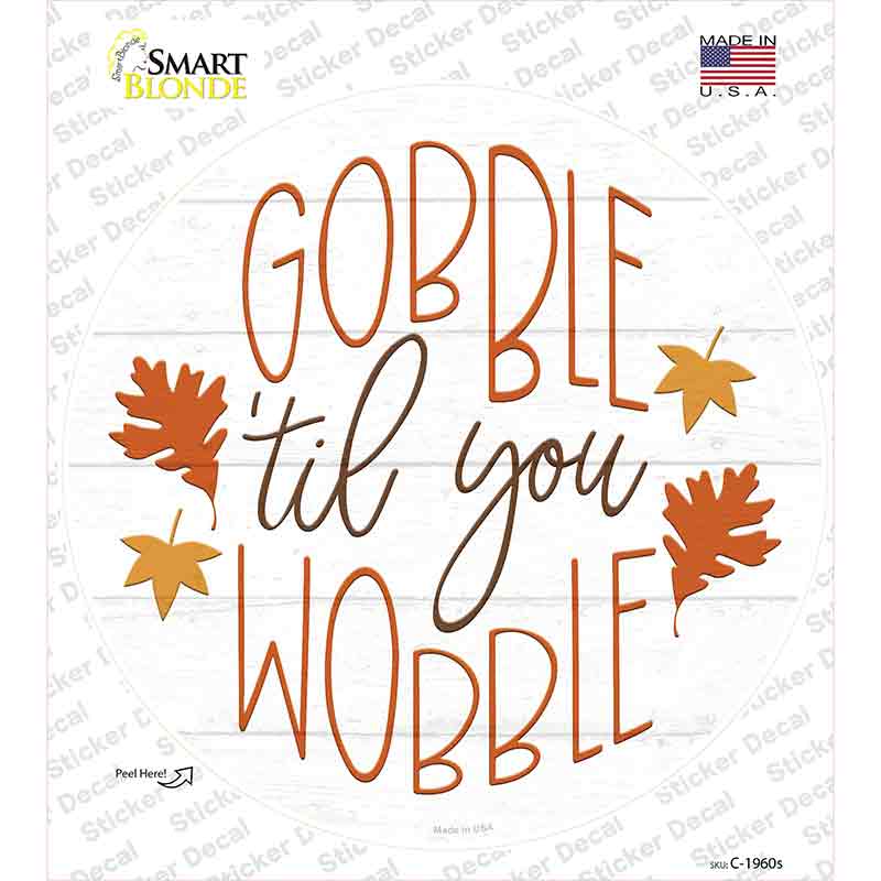 Gobble Til You Wobble Novelty Circle Sticker Decal