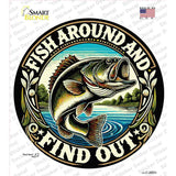 Fish Around and Find Out Novelty Circle Sticker Decal C-2057s