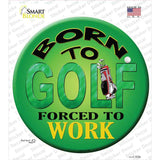 Born To Golf Novelty Circle Sticker Decal