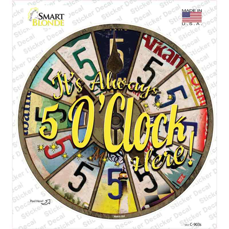 Always 5 Oclock Here Novelty Circle Sticker Decal