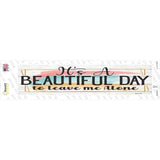 Beautiful Day Leave Me Alone Novelty Narrow Sticker Decal
