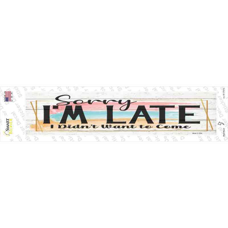 Im Late Didnt Want To Come Novelty Narrow Sticker Decal