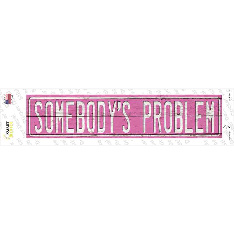 Somebodys Problem Novelty Narrow Sticker Decal