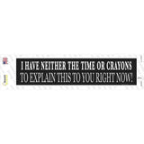 Neither Time Nor Crayons Novelty Narrow Sticker Decal