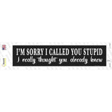 Sorry I Called You Stupid Novelty Narrow Sticker Decal