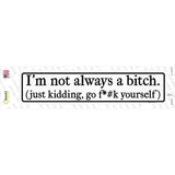 Not Always A Bitch Just Kidding Novelty Narrow Sticker Decal