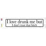 Drunk Me Dont Trust That Bitch Novelty Narrow Sticker Decal