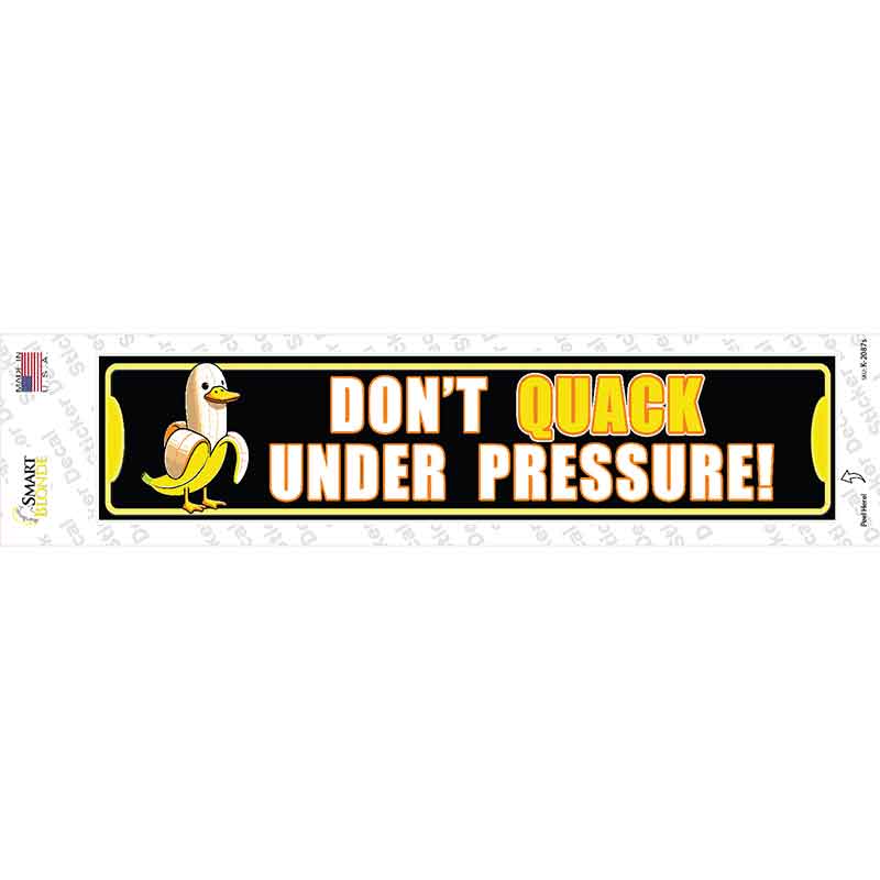 Dont Quack Under Pressure Novelty Narrow Sticker Decal K-2087s