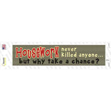 Housework Never Killed Anyone Novelty Narrow Sticker Decal