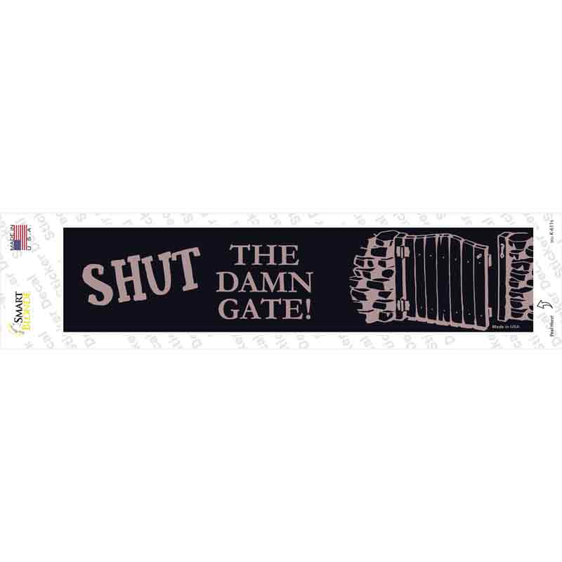 Shut the Damn Gate Novelty Narrow Sticker Decal