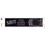 Shut the Damn Gate Novelty Narrow Sticker Decal