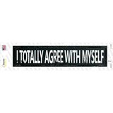I Totally Agree With Myself Novelty Narrow Sticker Decal