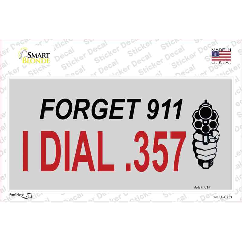 Forget 911 I Dial .357 Novelty Sticker Decal Small